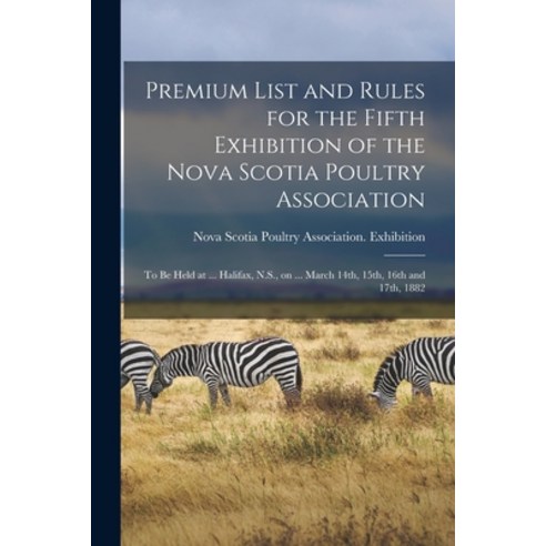 (영문도서) Premium List and Rules for the Fifth Exhibition of the Nova Scotia Poultry Association [micro... Paperback, Legare Street Press, English, 9781014677464