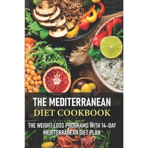 The Mediterranean Diet Cookbook The Weight Loss Programs With 14-day Mediterranean Diet Plan: Medite... Paperback, Independently Published, English, 9798568656739