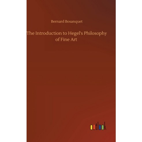 The Introduction to Hegel''s Philosophy of Fine Art Hardcover, Outlook Verlag