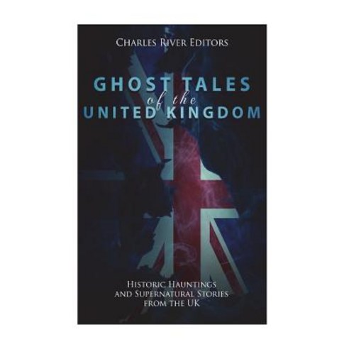 (영문도서) Ghost Tales of the United Kingdom: Historic Hauntings and Supernatural Stories from the UK Paperback, Createspace Independent Pub..., English, 9781722030681