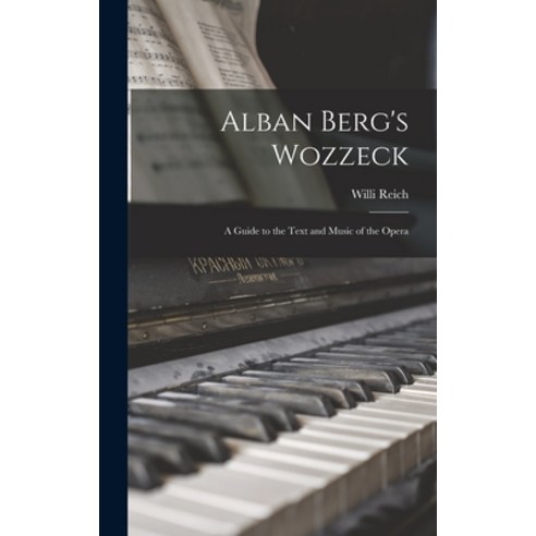 (영문도서) Alban Berg''s Wozzeck; a Guide to the Text and Music of the Opera Hardcover, Hassell Street Press, English, 9781013555985