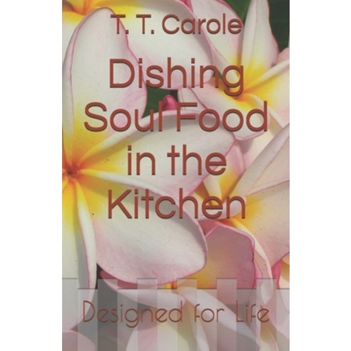 (영문도서) Dishing Soul Food in the Kitchen: Designed for Life Paperback, Abfl Books, English, 9781732292772