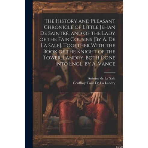 (영문도서) The History and Pleasant Chronicle of Little Jehan De Saintré and of the Lady of the Fair Co... Paperback, Legare Street Press, English, 9781022523258