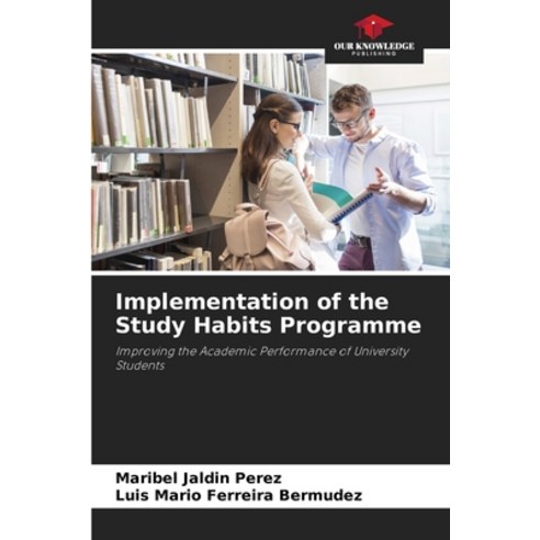(영문도서) Implementation of the Study Habits Programme Paperback, Our Knowledge Publishing, English, 9786206969150