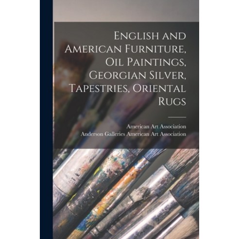 (영문도서) English and American Furniture Oil Paintings Georgian Silver Tapestries Oriental Rugs Paperback, Hassell Street Press, 9781014911452