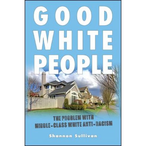 Good White People: The Problem with Middle-Class White Anti-Racism Paperback, State University of New Yor..., English, 9781438451688