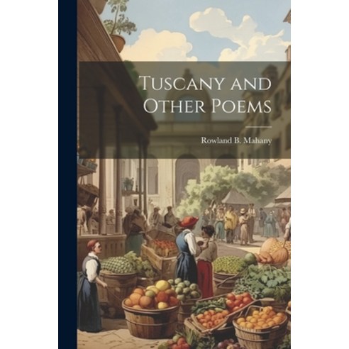 (영문도서) Tuscany and Other Poems Paperback, Legare Street Press, English, 9781022005525