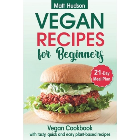 VEGAN RECIPES for Beginners. Vegan Cookbook with Tasty Quick and Easy Plant-based Recipes. 21-Day M... Paperback, Independently Published