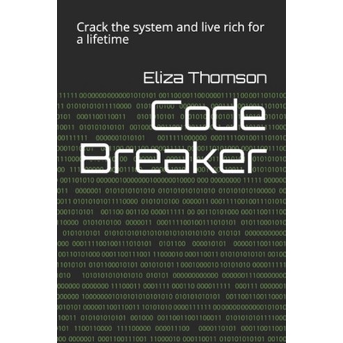 Code Breaker: Crack the system and live rich for a lifetime Paperback, Independently Published