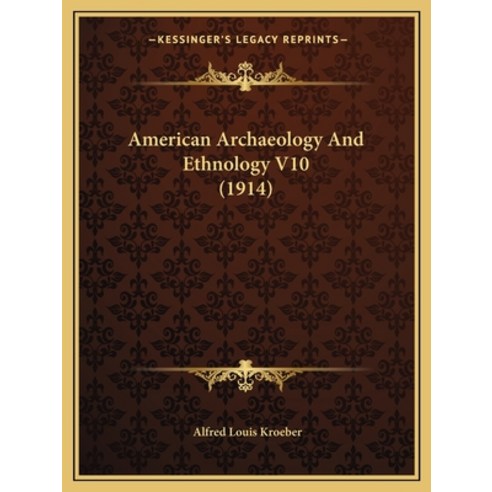 American Archaeology And Ethnology V10 (1914) Paperback, Kessinger Publishing