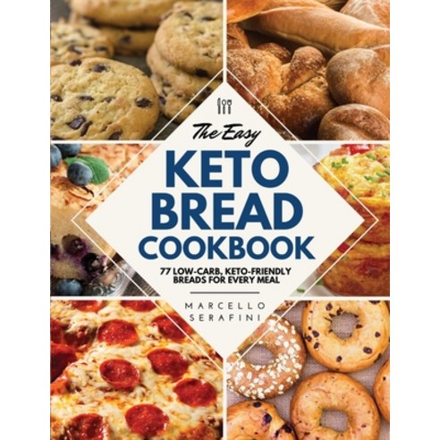 (영문도서) The Easy Keto Bread Cookbook: 77 Low-Carb Keto-Friendly Breads for Every Meal Paperback, Master Cook, English, 9781802837292