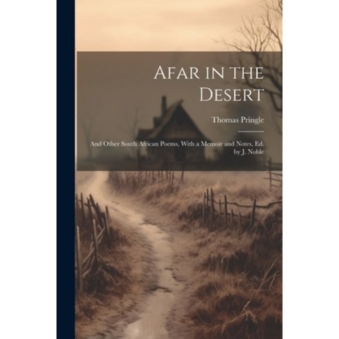 (영문도서) Afar in the Desert: And Other South African Poems With a Memoir and Notes Ed. by J. Noble Paperback, Legare Street Press, English, 9781022854420