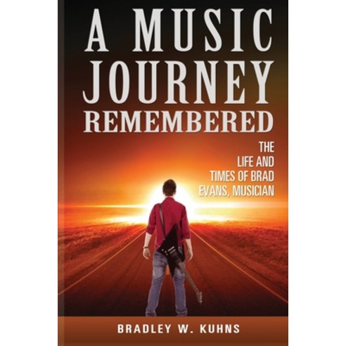 (영문도서) A Music Journey Remembered The Life and Times of Brad Evans Musician Paperback, Bradley Kuhns, English, 9781087905594