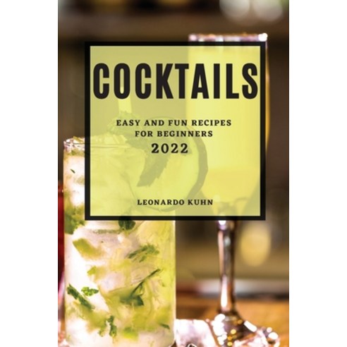 (영문도서) Cocktails 2022: Easy and Fun Recipes for Beginners Paperback, Leonardo Kuhn, English, 9781804502525