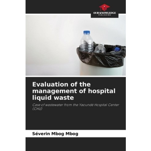 (영문도서) Evaluation of the management of hospital liquid waste Paperback, Our Knowledge Publishing, English, 9786205723418
