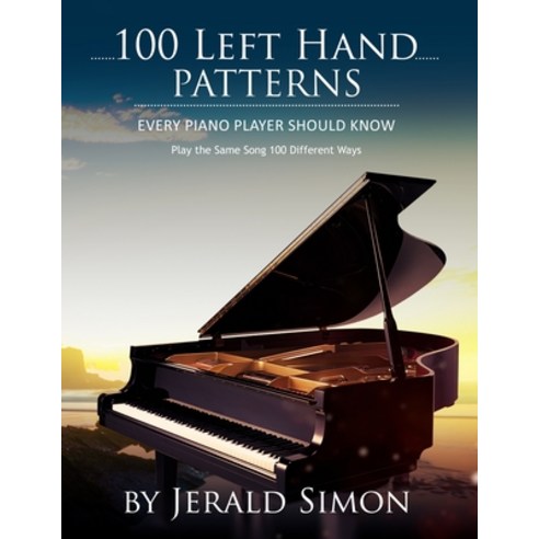 100 Left Hand Patterns Every Piano Player Should Know: Play the Same Song 100 Different Ways Paperback, Music Motivation