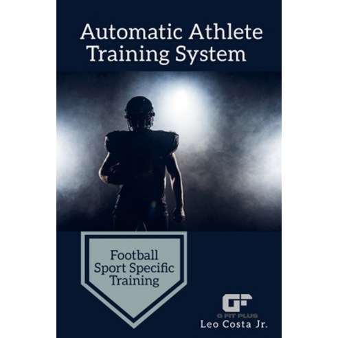 (영문도서) Automatic Athlete Training System - Football Sport Specific Training Paperback, Lulu.com, English, 9781678183141