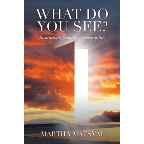 What Do You See? Inspirations from the Journey of Life. Paperback, Authorhouse UK, English, 9781665583114
