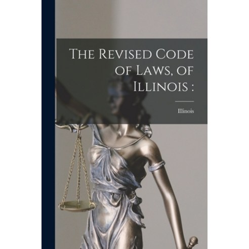 (영문도서) The Revised Code of Laws of Illinois Paperback, Legare Street Press, English, 9781014940254