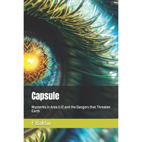 (영문도서) Capsule: Mysteries in Area 5.1Z and the Dangers that Threaten Earth Paperback, Independently Published, English, 9798861103084