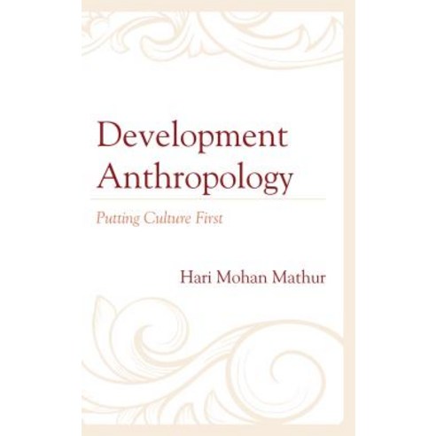 Development Anthropology: Putting Culture First Hardcover, Lexington Books