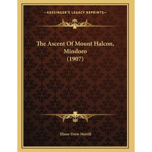 The Ascent Of Mount Halcon Mindoro (1907) Paperback, Kessinger Publishing
