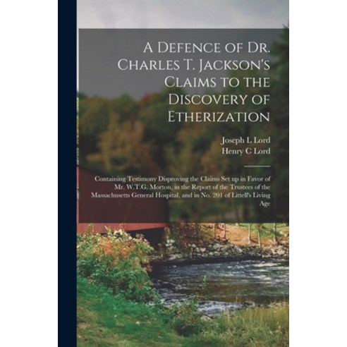 (영문도서) A Defence of Dr. Charles T. Jackson''s Claims to the Discovery of Etherization: Containing Tes... Paperback, Legare Street Press, English, 9781014688750