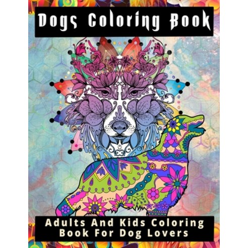 Dogs Coloring Book: Adults And Kdis Coloring Book For Dog Lover Paperback, Independently Published, English, 9798598786406