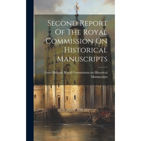 (영문도서) Second Report Of The Royal Commission On Historical Manuscripts Hardcover, Legare Street Press, English, 9781020462528
