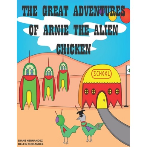 (영문도서) The Great Adventures of Arnie the Alien Chicken Paperback, Independently Published