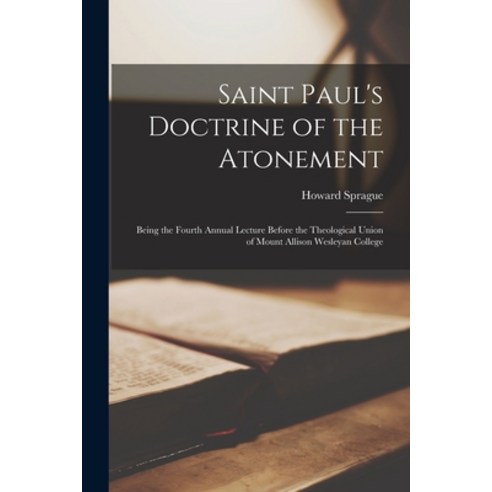 (영문도서) Saint Paul''s Doctrine of the Atonement [microform]: Being the Fourth Annual Lecture Before th... Paperback, Legare Street Press, English, 9781014501264