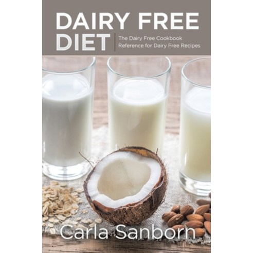Dairy Free Diet: The Dairy Free Cookbook Reference for Dairy Free Recipes Paperback, Healthy Lifestyles, English, 9781630229184