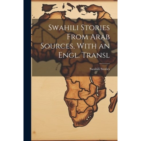 (영문도서) Swahili Stories From Arab Sources With an Engl. Transl Paperback, Legare Street Press, English, 9781021189981