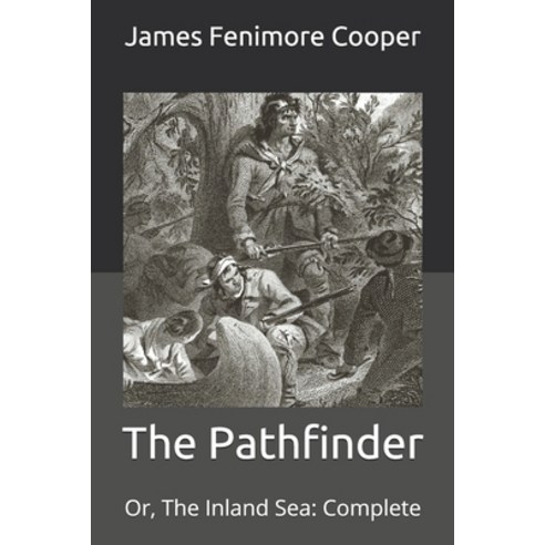 The Pathfinder: Or The Inland Sea: Complete Paperback, Independently Published, English, 9798711101819