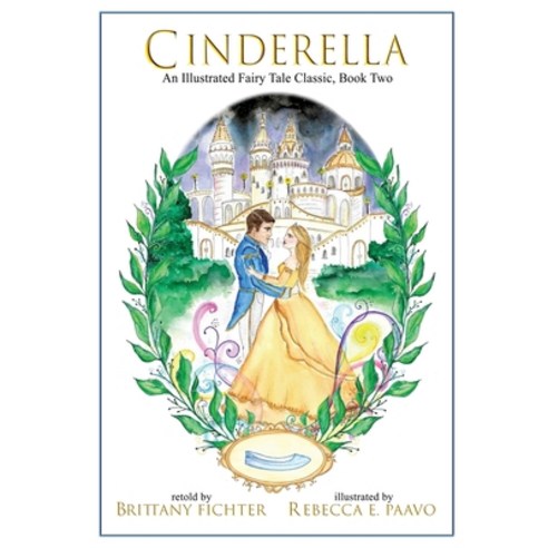 Cinderella: An Illustrated Fairy Tale Classic Hardcover, Brittany Fichter, English, 9781949710076