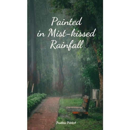 (영문도서) Painted in Mist-kissed Rainfall Hardcover, Swan Charm Publishing, English, 9789908165530