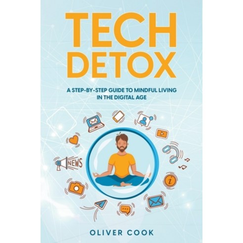 (영문도서) Tech Detox A Step-by-Step Guide to Mindful Living in the Digital Age Paperback, Rockwood Publishing, English, 9798223029250