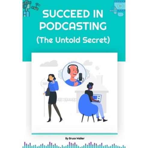 Succeed in Podcasting: The Untold Secret Paperback, Independently Published, English, 9798593344786
