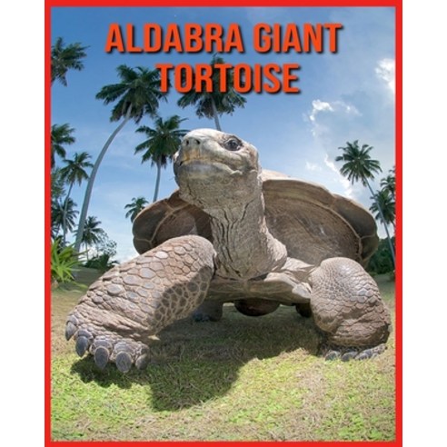 Aldabra Giant Tortoise: Fun Learning Facts About Aldabra Giant Tortoise Paperback, Independently Published, English, 9798706107918