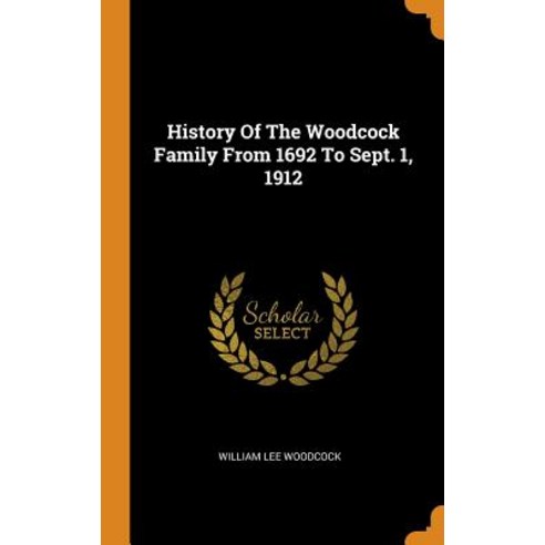 History Of The Woodcock Family From 1692 To Sept. 1 1912 Hardcover, Franklin Classics