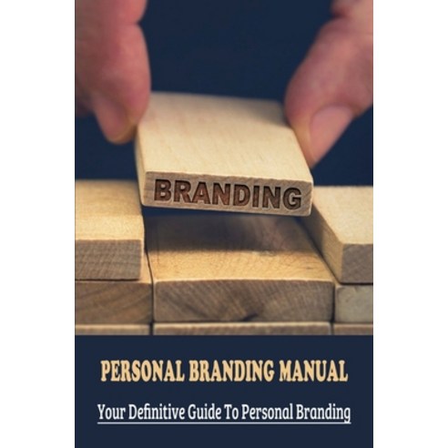 (영문도서) Personal Branding Manual: Your Definitive Guide To Personal Branding: How To Create A Persona... Paperback, Independently Published, English, 9798533522106