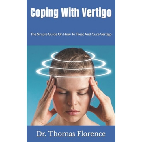 (영문도서) Coping With Vertigo: The Simple Guide On How To Treat And Cure Vertigo Paperback, Independently Published, English, 9798498223810