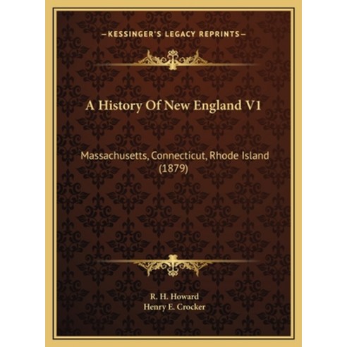 A History Of New England V1: Massachusetts Connecticut Rhode Island (1879) Hardcover, Kessinger Publishing