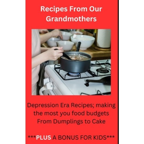 (영문도서) Recipes From Our Grandmothers: Depression Era Recipes Making the Most of Your Food Budget - ... Paperback, Independently Published, English, 9798877905818