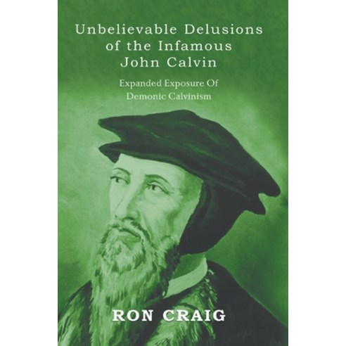 (영문도서) Unbelievable Delusions of the Infamous John Calvin Paperback, Writers Branding LLC, English, 9781639454174