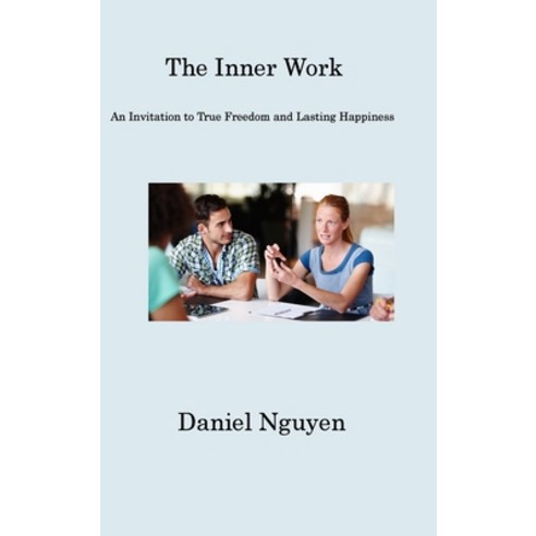 (영문도서) The Inner Work: An Invitation to True Freedom and Lasting Happiness Hardcover, Daniel Nguyen, English, 9781806317448