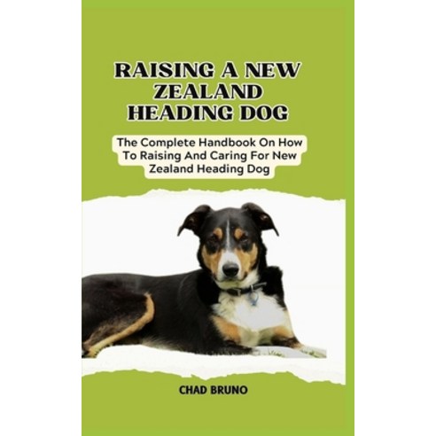 (영문도서) New Zealand Heading Dog: The Complete Handbook On How To Raising And Caring For New Zealand H... Paperback, Independently Published, English, 9798877050037