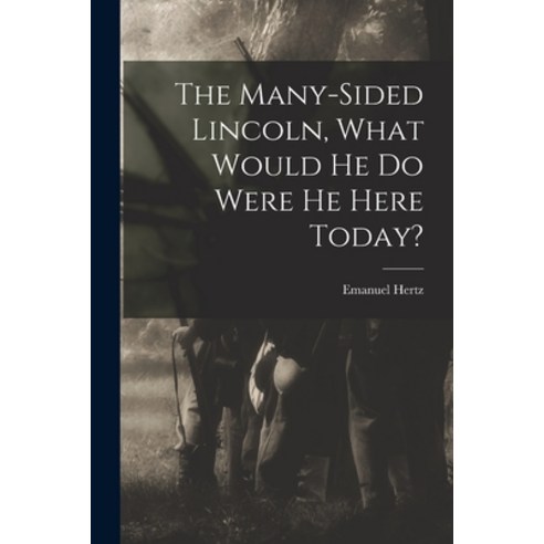 (영문도서) The Many-sided Lincoln What Would He Do Were He Here Today? Paperback, Hassell Street Press, English, 9781015004733