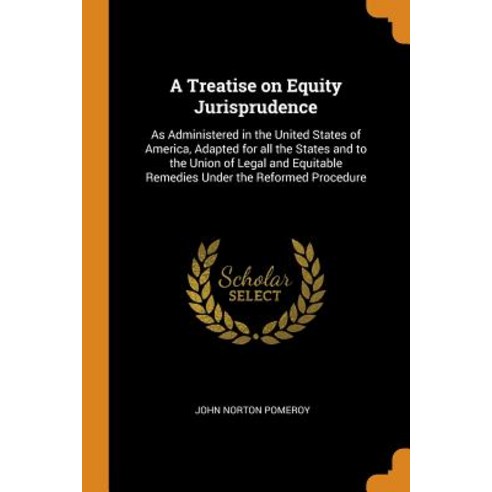 (영문도서) A Treatise on Equity Jurisprudence: As Administered in the United States of America Adapted ... Paperback, Franklin Classics Trade Press, English, 9780344610462