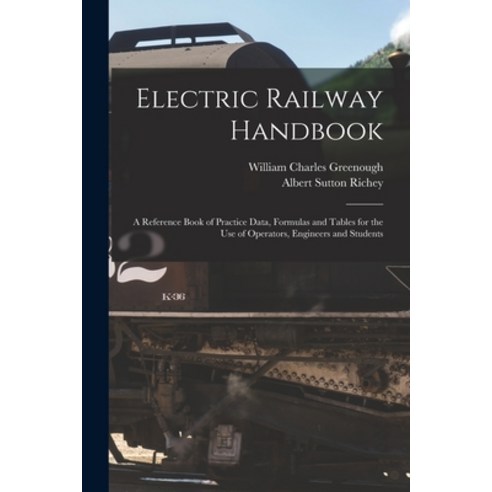 (영문도서) Electric Railway Handbook: A Reference Book of Practice Data Formulas and Tables for the Use... Paperback, Legare Street Press, English, 9781015893894